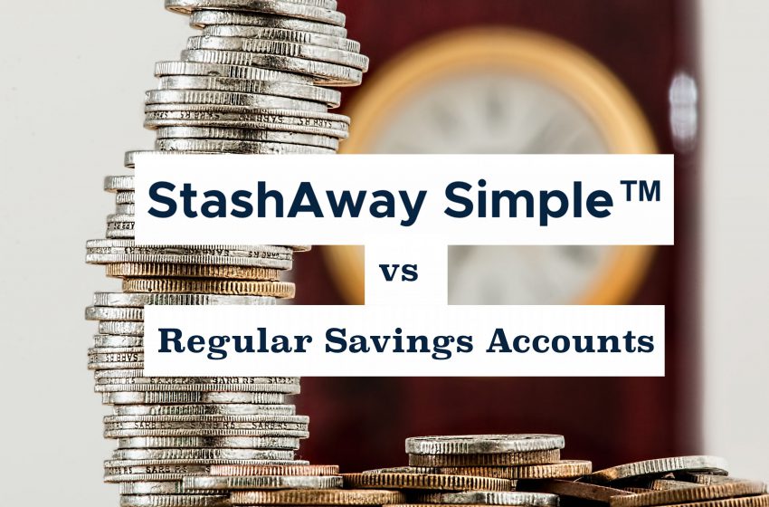  StashAway Simple Cash Management Account Vs Regular Savings Accounts – What are the differences?